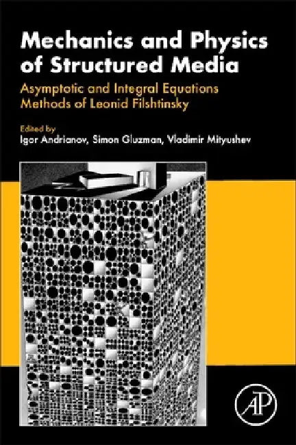 Mechanics and Physics of Structured Media: Asymptotic and Integral Equations Methods of Leonid Filshtinsky. by Igor Andrianov