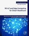 5G IoT and Edge Computing for Smart Healthcare by Akash Kumar Bhoi