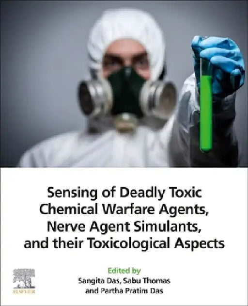 Sensing of Deadly Toxic Chemical Warfare Agents, Nerve Agent Simulants, and their Toxicological Aspects by Sangita Das