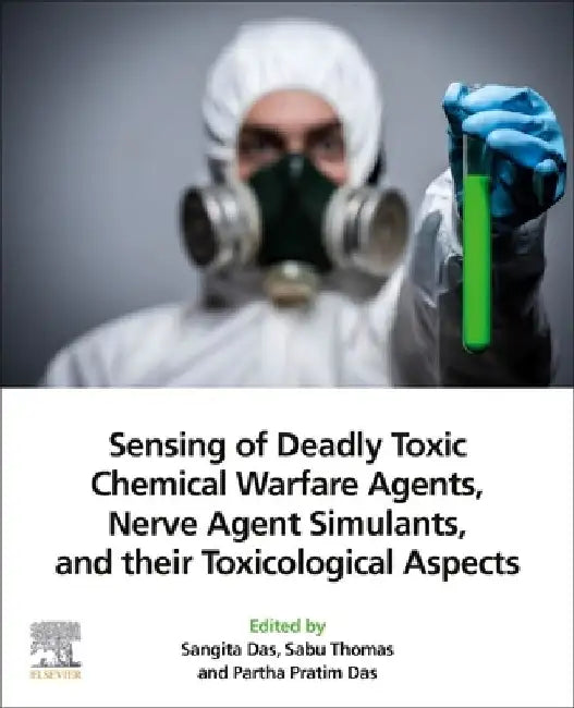Sensing of Deadly Toxic Chemical Warfare Agents, Nerve Agent Simulants, and their Toxicological Aspects by Sangita Das