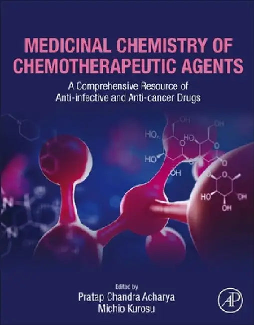 Medicinal Chemistry of Chemotherapeutic Agents: A Comprehensive Resource of Anti-infective and Anti-cancer Drugs by Pratap Chandra Acharya