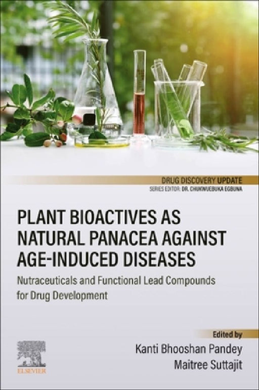 Plant Bioactives as Natural Panacea against Age-Induced Diseases: Nutraceuticals and Functional Lead Compounds for Drug Development by Kanti Bhooshan Pandey