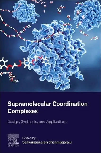 Supramolecular Coordination Complexes: Design, Synthesis, and Applications by Sankarasekaran Shanmugaraju