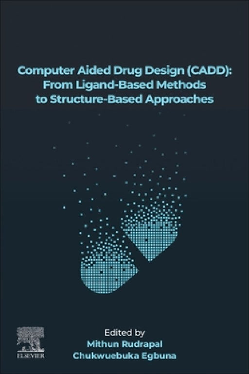 Computer Aided Drug Design (CADD): From Ligand-Based Methods to Structure-Based Approaches by Mithun Rudrapal