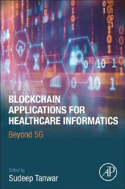Blockchain Applications for Healthcare Informatics: Beyond 5G by Sudeep Tanwar