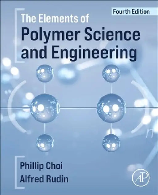 The Elements of Polymer Science and Engineering by Alfred Rudin, Phillip Choi