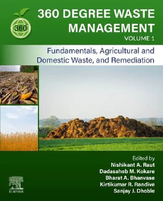 360-Degree Waste Management, Fundamentals, Agricultural and Domestic Waste, and Remediation by Nishikant A. Raut