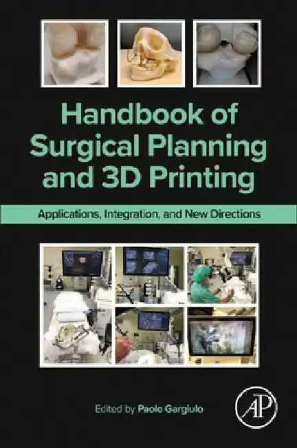 Handbook of Surgical Planning and 3D Printing: Applications, Integration, and New Directions by Paolo Gargiulo