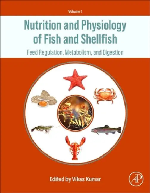 Nutrition and Physiology of Fish and Shellfish: Feed Regulation, Metabolism, and Digestion by Vikas Kumar