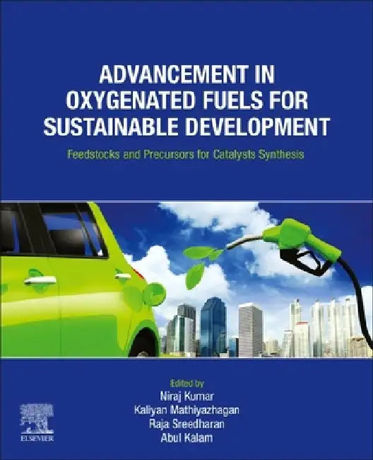 Advancement in Oxygenated Fuels for Sustainable Development: Feedstocks and Precursors for Catalysts Synthesis by Niraj Kumar
