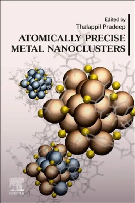 Atomically Precise Metal Nanoclusters by Thalappil Pradeep