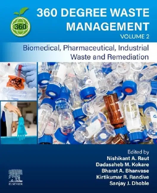 360-Degree Waste Management, Biomedical, Pharmaceutical, Industrial Waste, and Remediation by Nishikant A. Raut