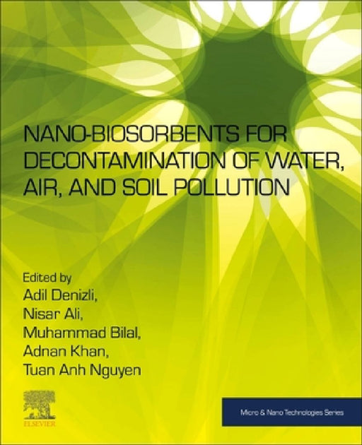Nano-biosorbents for Decontamination of Water, Air, and Soil Pollution by Adil Denizli