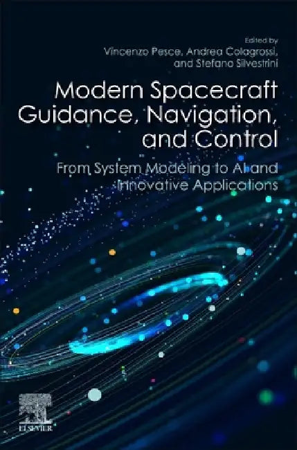 Modern Spacecraft Guidance, Navigation, and Control: From System Modeling to AI and Innovative Applications by Vincenzo Pesce