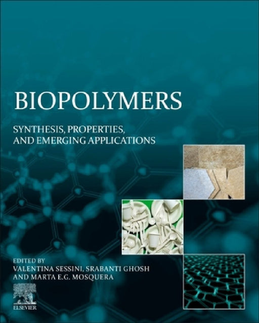 Biopolymers: Synthesis, Properties, and Emerging Applications by Valentina Sessini