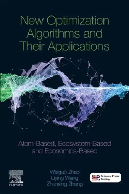 New Optimization Algorithms and their Applications: Atom-Based, Ecosystem-Based and Economics-Based by Zhenxing Zhang