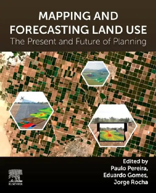Mapping and Forecasting Land Use: The Present and Future of Planning by Paulo Pereira
