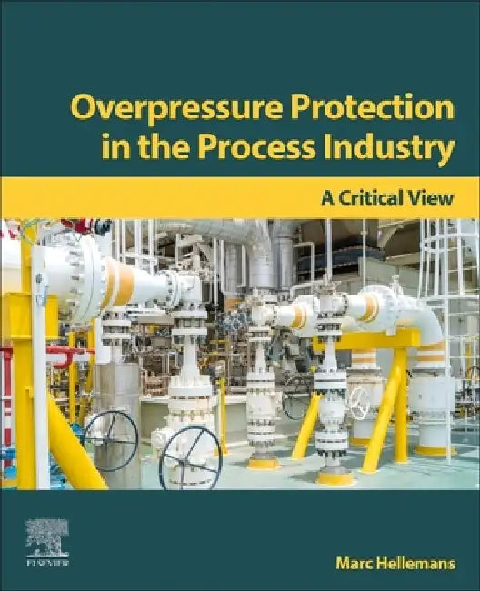 Overpressure Protection in the Process Industry: A Critical View by Marc Hellemans