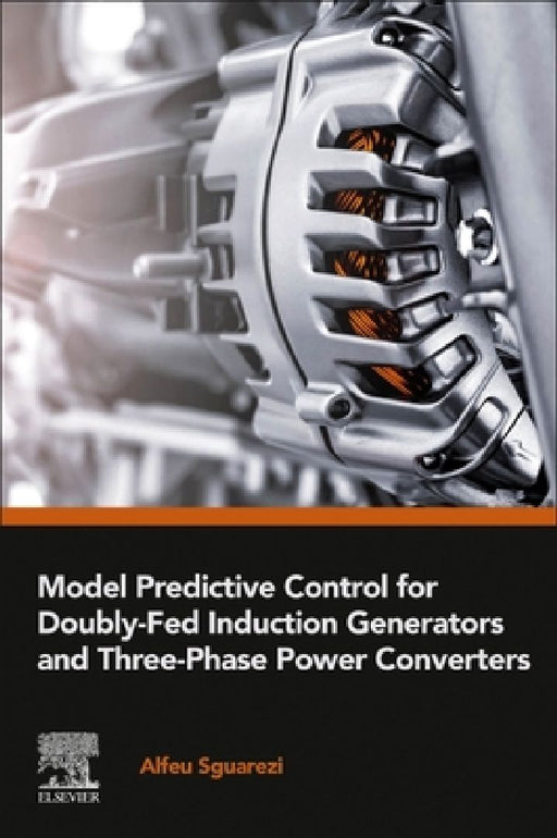 Model Predictive Control for Doubly-Fed Induction Generators and Three-Phase Power Converters by Alfeu Sguarezi