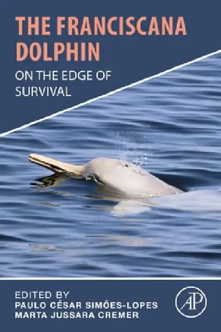 The Franciscana Dolphin: On the Edge of Survival by Paulo Cesar Simoes-Lopes