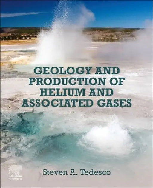Geology and Production of Helium and Associated Gases by Steven A. Tedesco