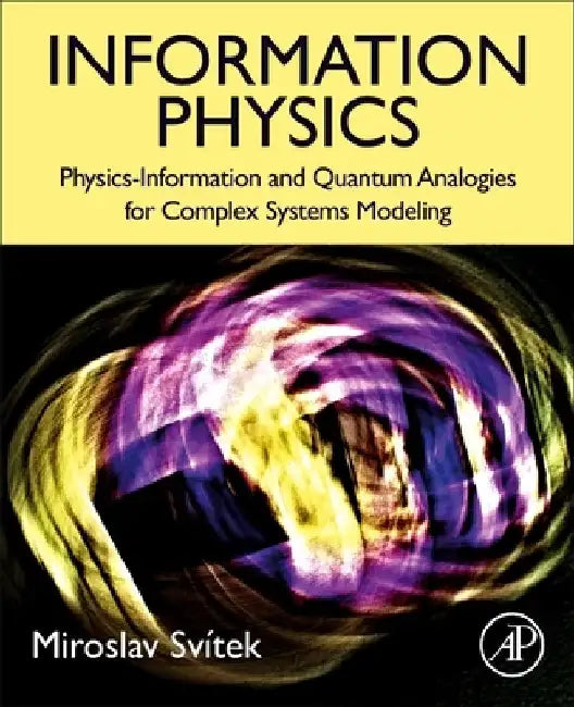 Information Physics: Physics-Information and Quantum Analogies for Complex Systems Modeling by Miroslav Svitek