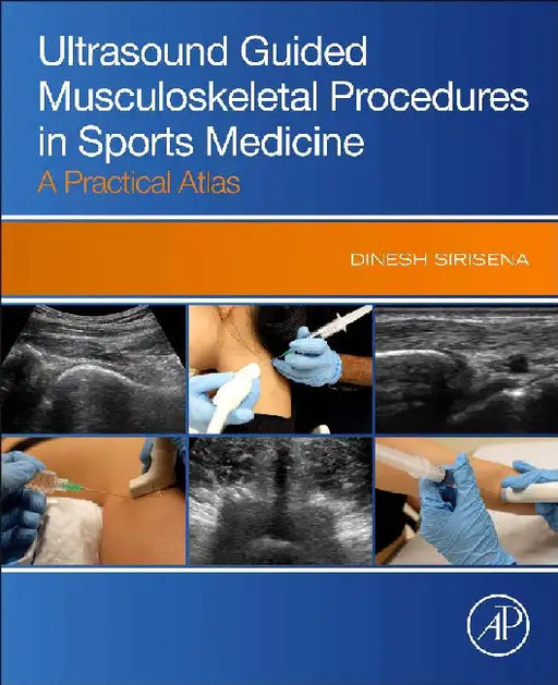 Ultrasound Guided Musculoskeletal Procedures in Sports Medicine: A Practical Atlas by Dinesh Sirisena