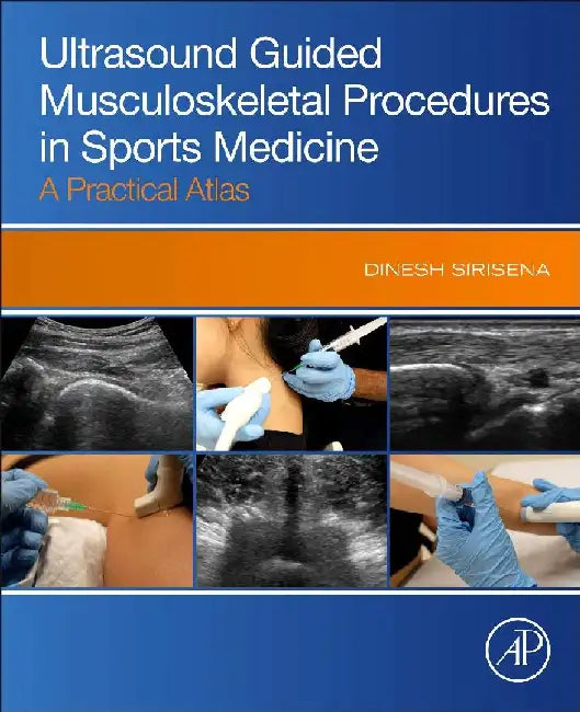 Ultrasound Guided Musculoskeletal Procedures in Sports Medicine: A Practical Atlas by Dinesh Sirisena