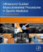 Ultrasound Guided Musculoskeletal Procedures in Sports Medicine: A Practical Atlas by Dinesh Sirisena