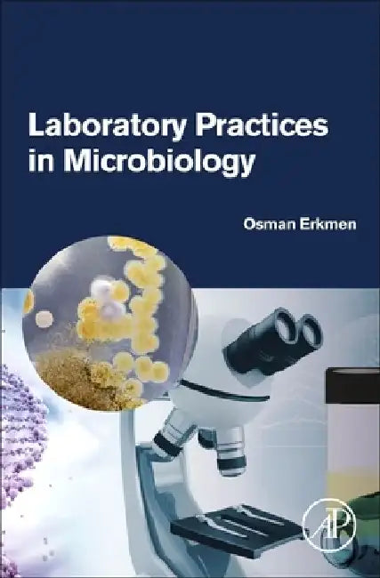 Laboratory Practices in Microbiology by Osman Erkmen