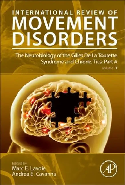 The Neurobiology of the Gilles De La Tourette Syndrome and Chronic Tics: Part A by Marc E. Lavoie