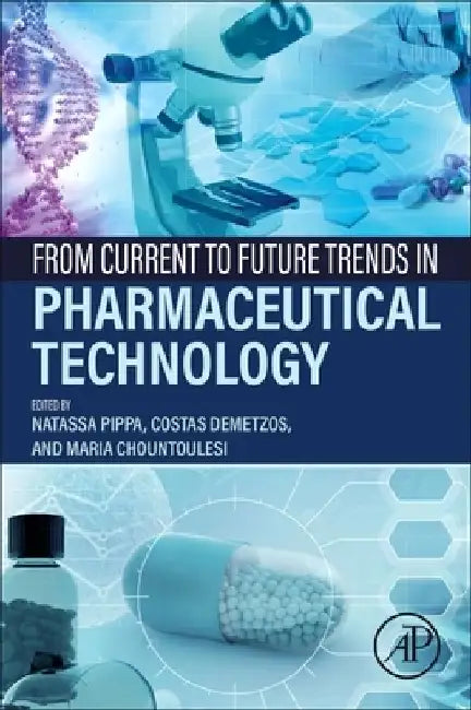 From Current to Future Trends in Pharmaceutical Technology by Natassa Pippa