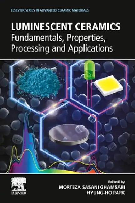 Luminescent Ceramics: Fundamentals, Properties, Processing and Applications by Morteza Sasani Ghamsari