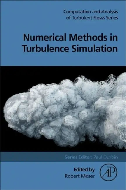 Numerical Methods in Turbulence Simulation by Robert Moser