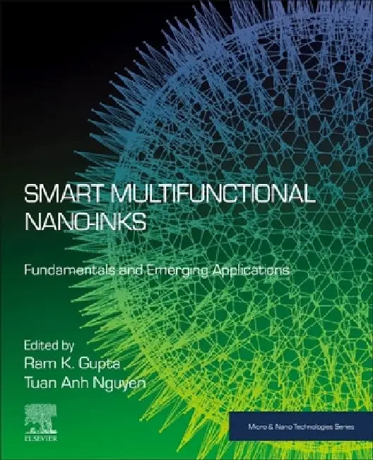 Smart Multifunctional Nano-inks: Fundamentals and Emerging Applications by Ram K. Gupta