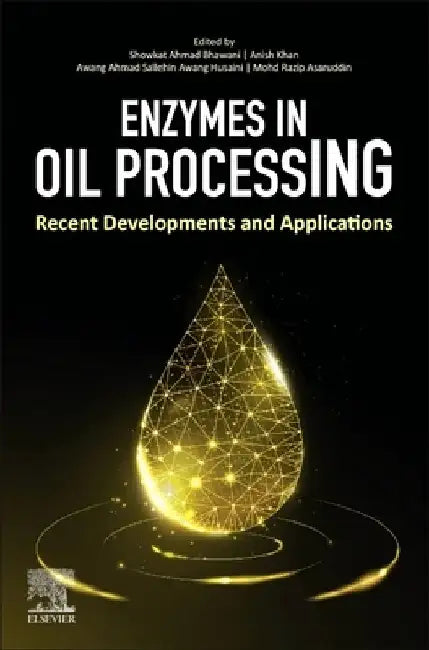 Enzymes in Oil Processing: Recent Developments and Applications by Showkat Ahmad Bhawani