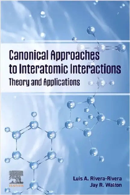 Canonical Approaches to Interatomic Interactions: Theory and Applications by Luis A. Rivera-Rivera