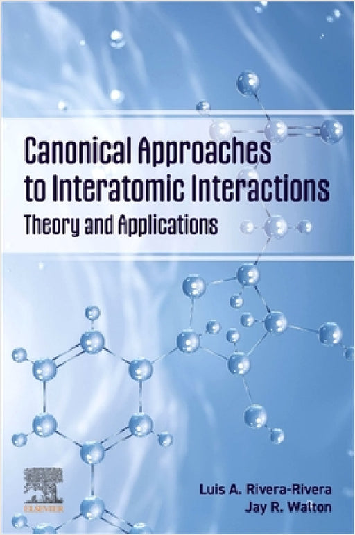 Canonical Approaches to Interatomic Interactions: Theory and Applications by Luis A. Rivera-Rivera, Jay R. Walton