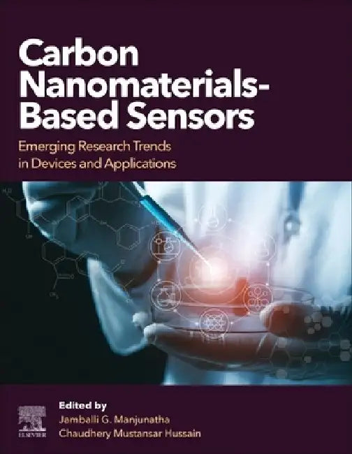 Carbon Nanomaterials-Based Sensors: Emerging Research Trends in Devices and Applications by Jamballi G. Manjunatha