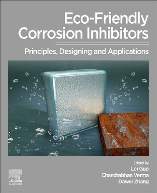 Eco-Friendly Corrosion Inhibitors: Principles, Designing and Applications by Lei Guo