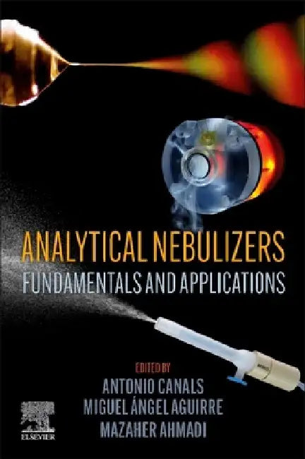 Analytical Nebulizers: Fundamentals and Applications by Antonio Canals