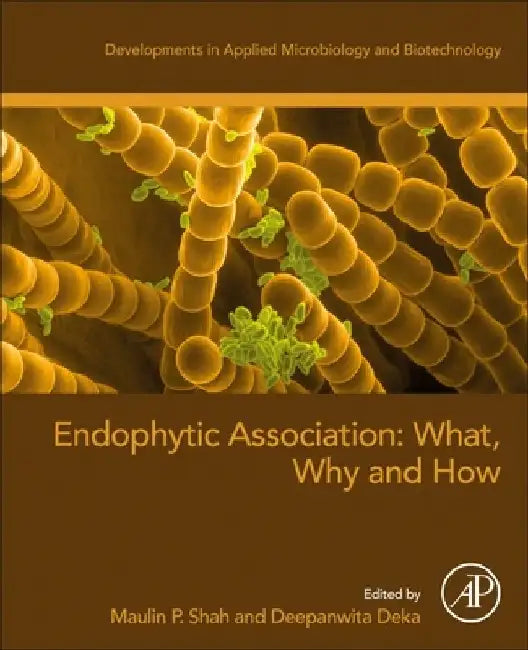 Endophytic Association: What, Why and How by Maulin P. Shah