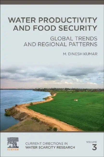 Water Productivity and Food Security: Global Trends and Regional Patterns by M. Dinesh Kumar