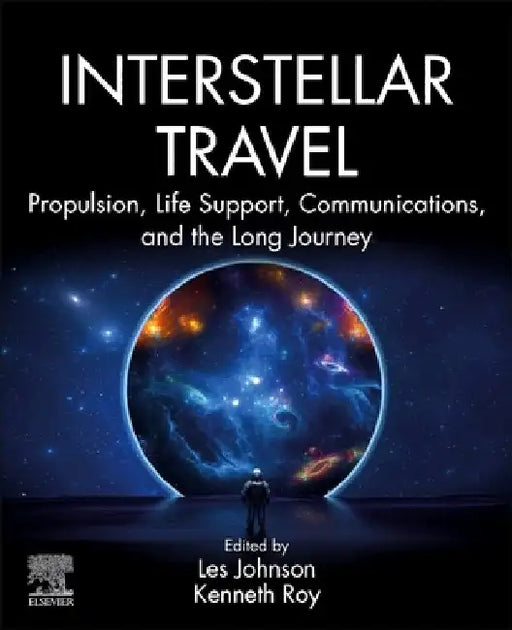 Interstellar Travel: Propulsion, Life Support, Communications, and the Long Journey by Les Johnson