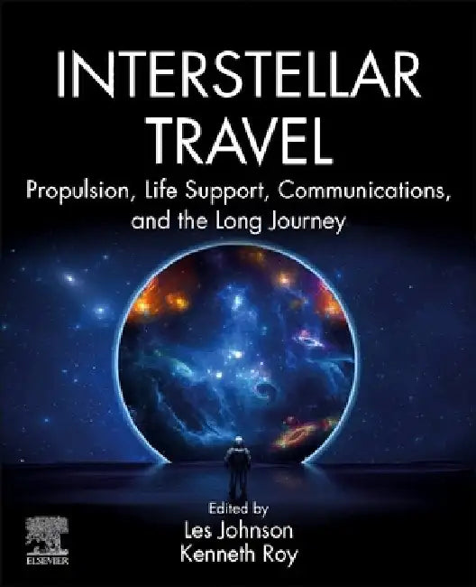 Interstellar Travel: Propulsion, Life Support, Communications, and the Long Journey by Les Johnson