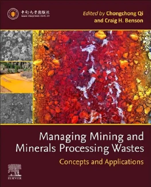Managing Mining and Minerals Processing Wastes: Concepts, Design, and Applications by Chongchong Qi
