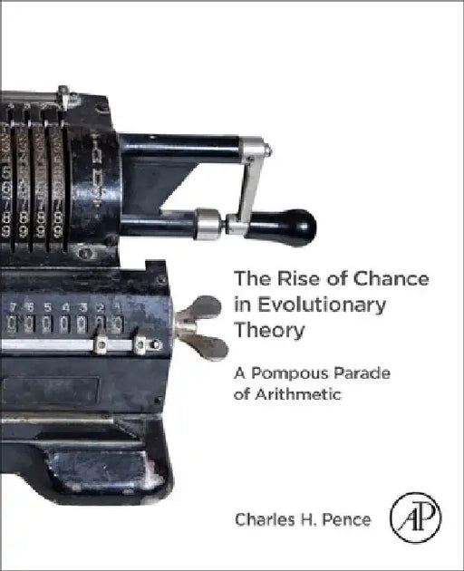 The Rise of Chance in Evolutionary Theory: A Pompous Parade of Arithmetic by Charles H. Pence