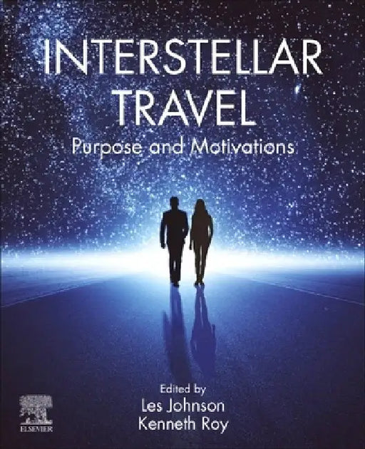 Interstellar Travel: Purpose and Motivations by Les Johnson