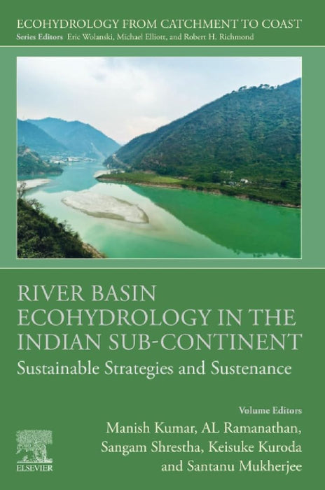 River Basin Ecohydrology in the Indian Sub-Continent: Sustainable Strategies and Sustenance by Manish Kumar