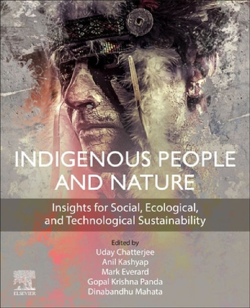Indigenous People and Nature: Insights for Social, Ecological, and Technological Sustainability by Uday Chatterjee